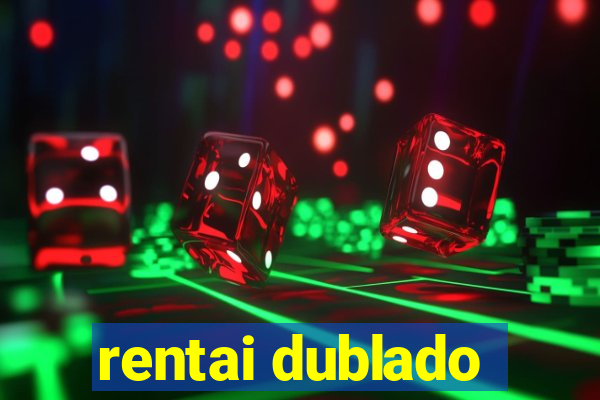 rentai dublado